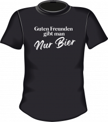 Guten Freunden gibt man Nur Bier